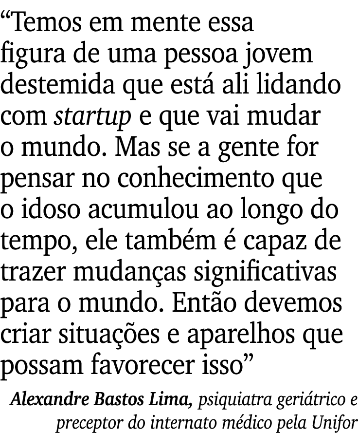 “Temos em mente essa figura de uma pessoa jovem destemida que est ali lidando com startup e que vai mudar o mundo. M...