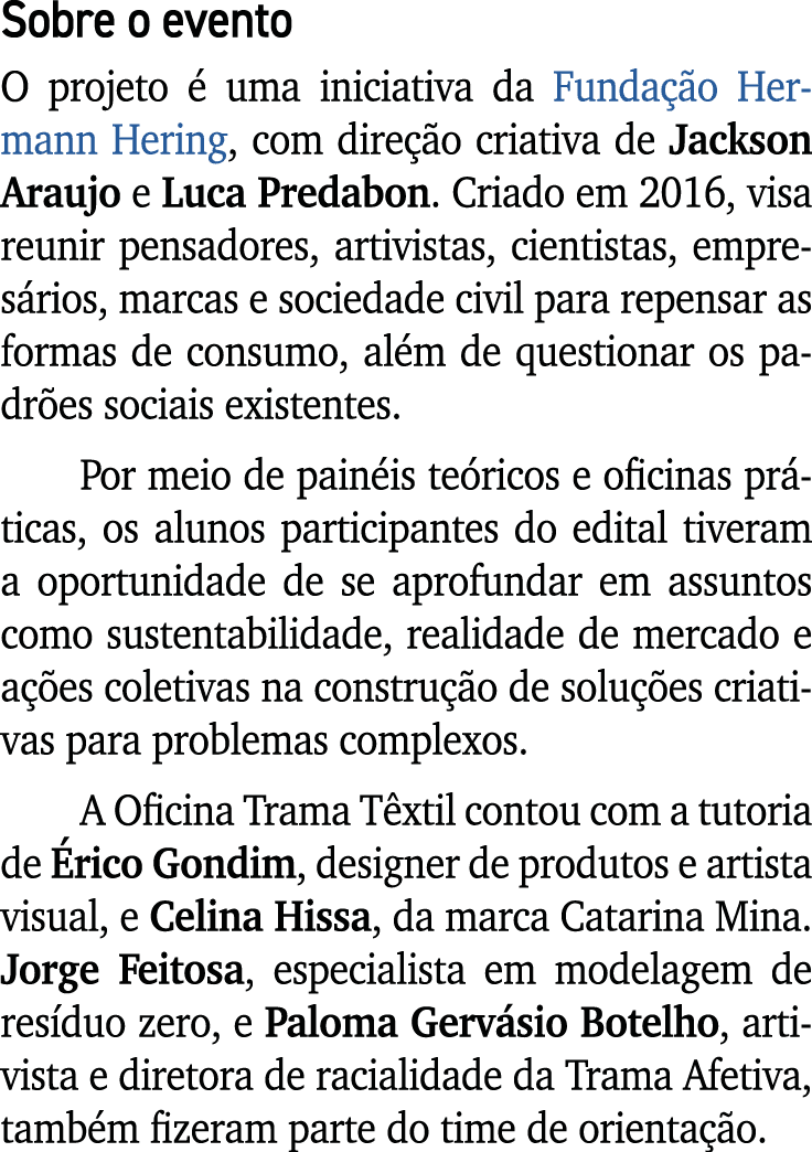 Sobre o evento O projeto  uma iniciativa da Funda  o Hermann Hering, com dire  o criativa de Jackson Araujo e Luca P...