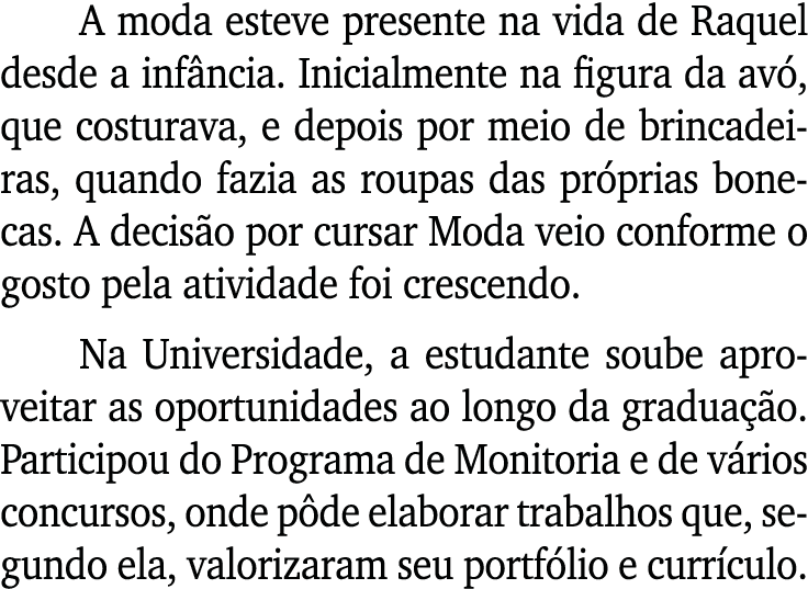 A moda esteve presente na vida de Raquel desde a inf ncia. Inicialmente na figura da av , que costurava, e depois por...