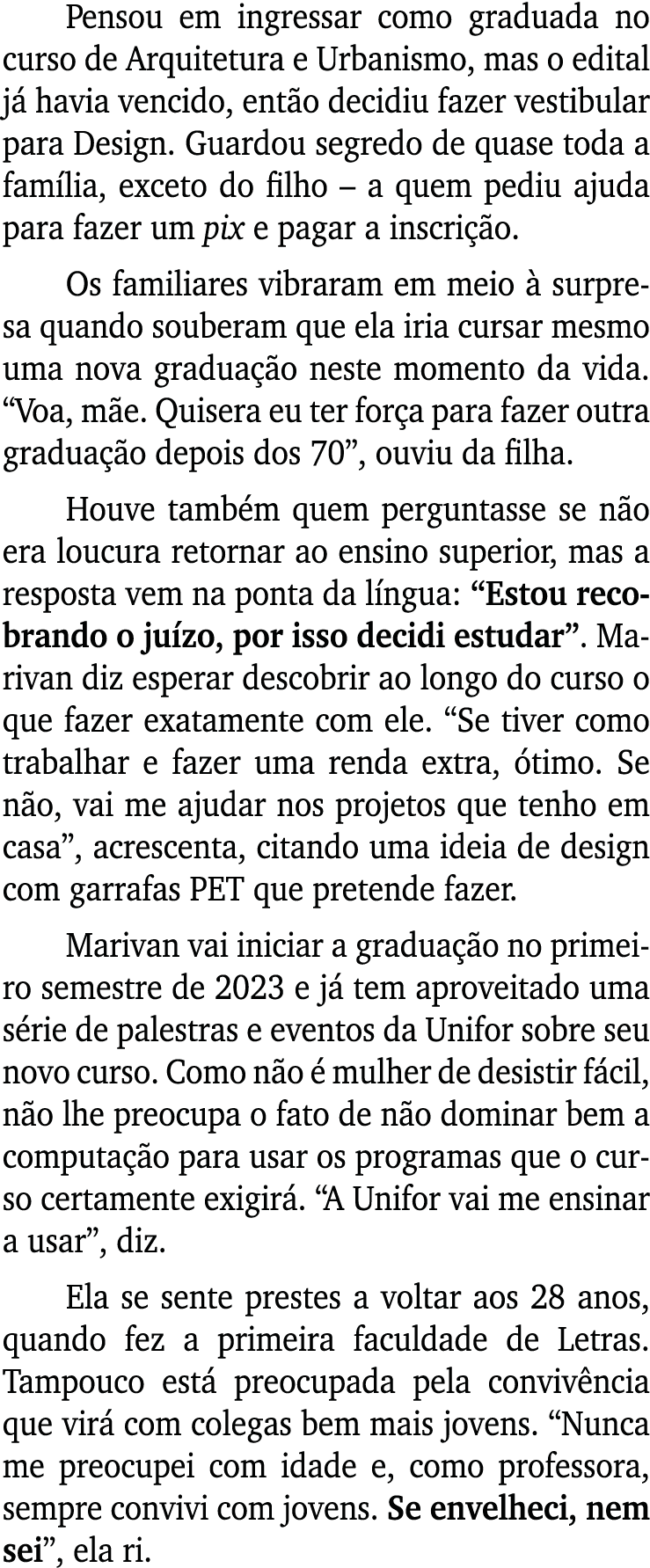 Pensou em ingressar como graduada no curso de Arquitetura e Urbanismo, mas o edital j havia vencido, ent o decidiu f...