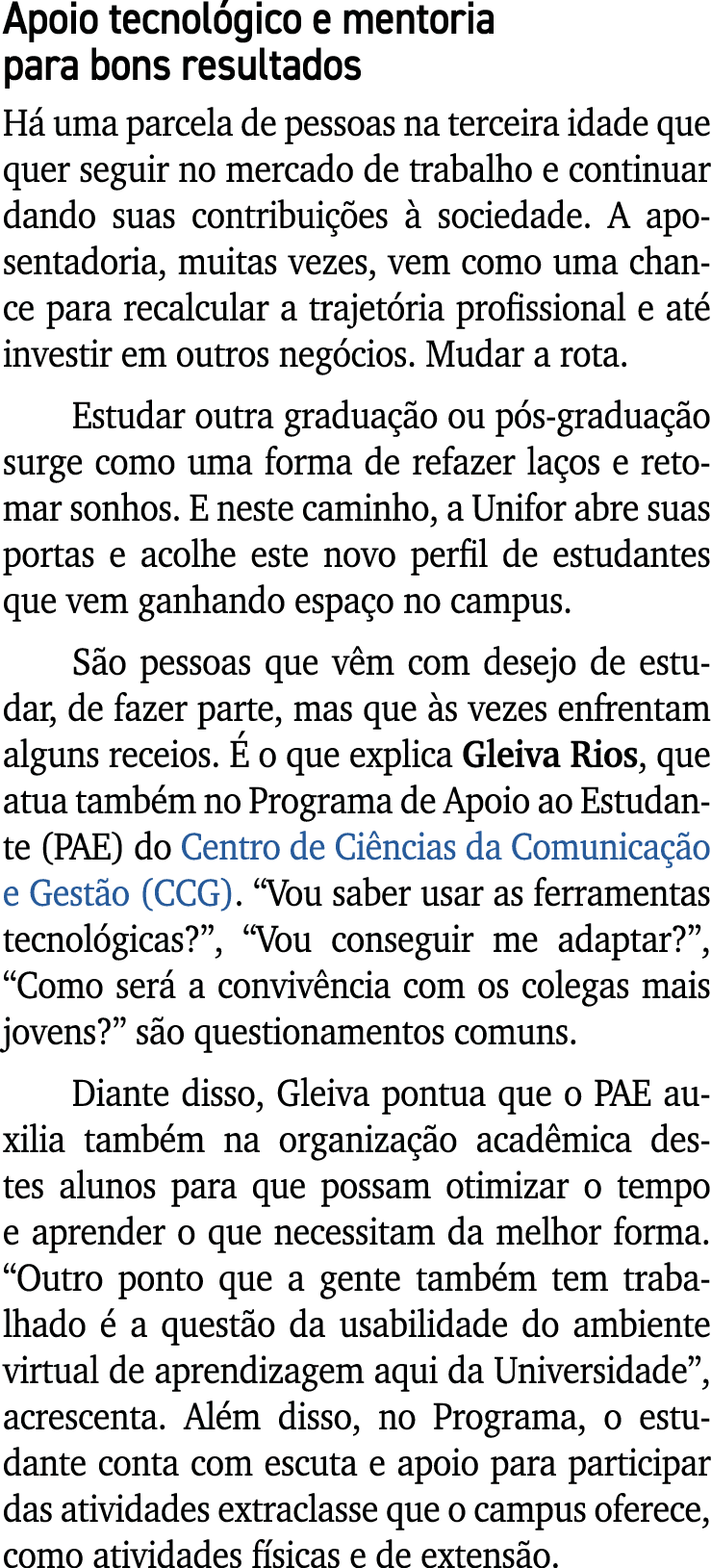 Apoio tecnol gico e mentoria para bons resultados H uma parcela de pessoas na terceira idade que quer seguir no merc...