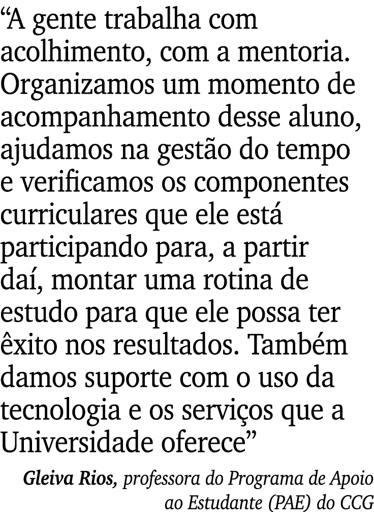 “A gente trabalha com acolhimento, com a mentoria. Organizamos um momento de acompanhamento desse aluno, ajudamos na ...