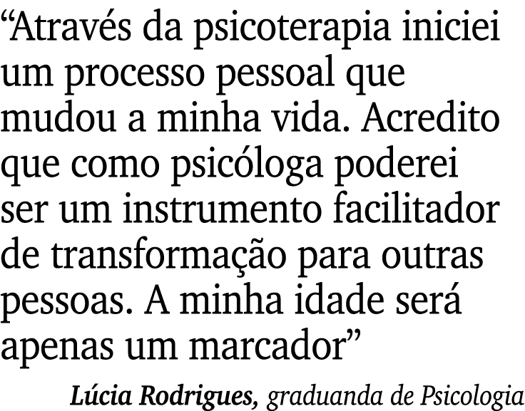 “Atrav s da psicoterapia iniciei um processo pessoal que mudou a minha vida. Acredito que como psic loga poderei ser ...