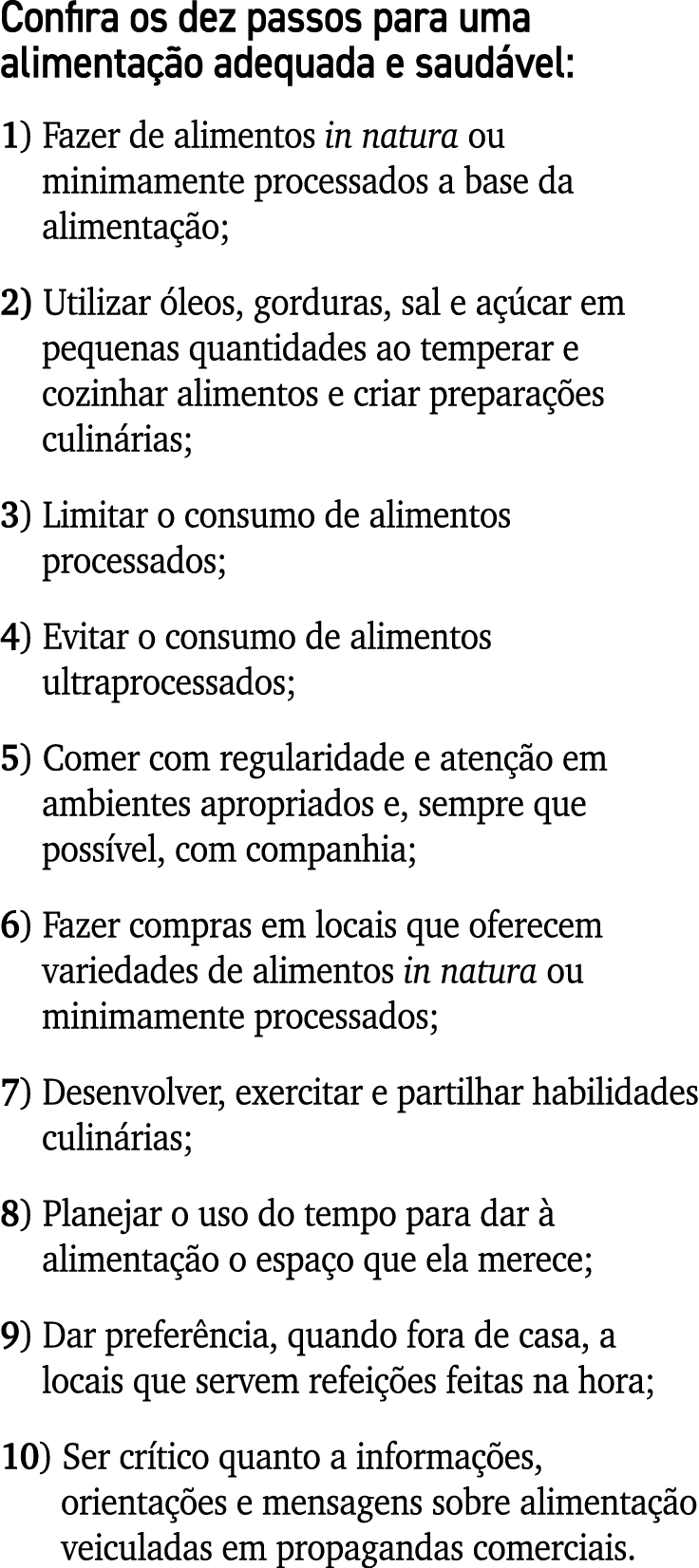 Confira os dez passos para uma alimenta o adequada e saud vel: 1) Fazer de alimentos in natura ou minimamente proces...