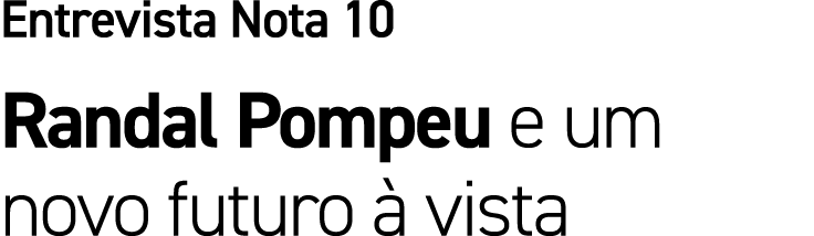 Entrevista Nota 10 Randal Pompeu e um novo futuro  vista