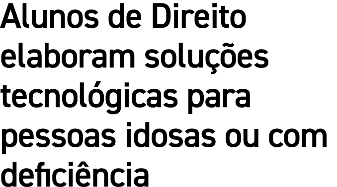 Alunos de Direito elaboram solu es tecnol gicas para pessoas idosas ou com defici ncia