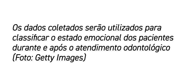 Os dados coletados ser o utilizados para classificar o estado emocional dos pacientes durante e ap s o atendimento od...