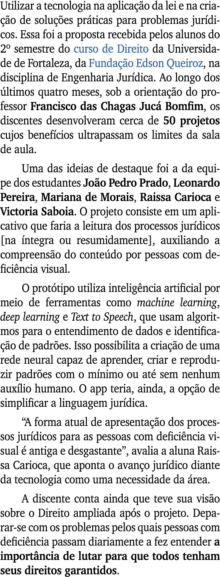 Utilizar a tecnologia na aplica o da lei e na cria  o de solu  es pr ticas para problemas jur dicos. Essa foi a prop...