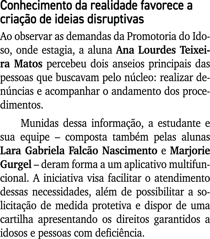 Conhecimento da realidade favorece a cria o de ideias disruptivas Ao observar as demandas da Promotoria do Idoso, on...
