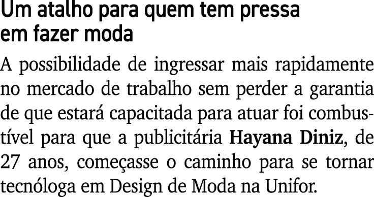 Um atalho para quem tem pressa em fazer moda A possibilidade de ingressar mais rapidamente no mercado de trabalho sem...