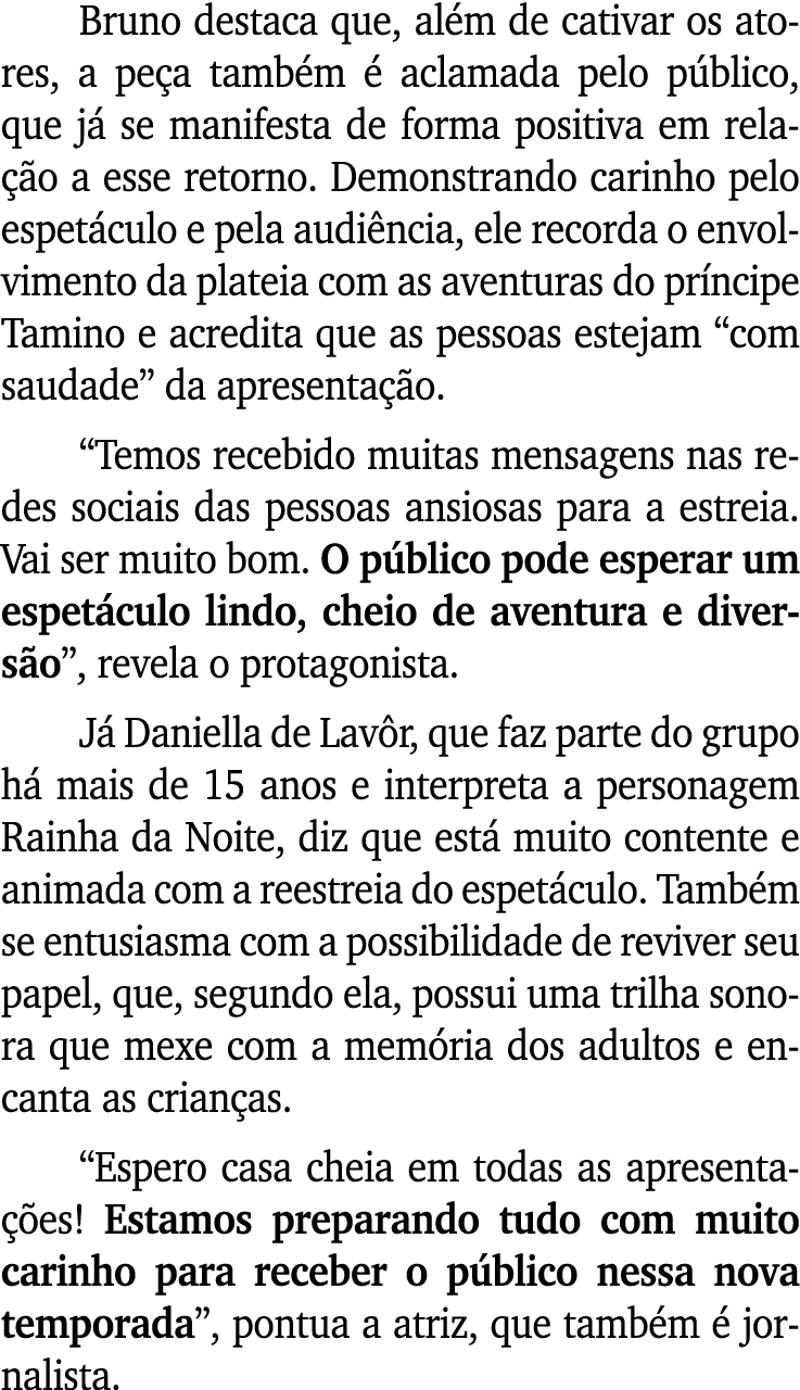 Bruno destaca que, al m de cativar os atores, a pe a tamb m  aclamada pelo p blico, que j  se manifesta de forma pos...