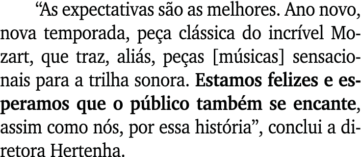 “As expectativas s o as melhores. Ano novo, nova temporada, pe a cl ssica do incr vel Mozart, que traz, ali s, pe as ...