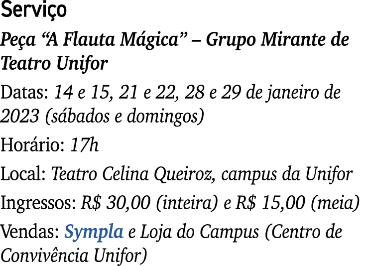 Servi o Pe a “A Flauta M gica” – Grupo Mirante de Teatro Unifor Datas: 14 e 15, 21 e 22, 28 e 29 de janeiro de 2023 (...
