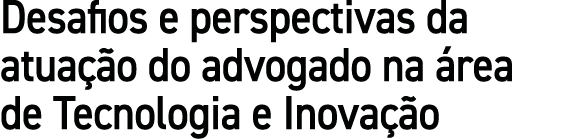 Desafios e perspectivas da atua o do advogado na  rea de Tecnologia e Inova  o