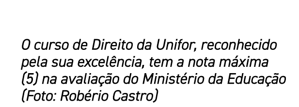 O curso de Direito da Unifor, reconhecido pela sua excel ncia, tem a nota m xima (5) na avalia o do Minist rio da Ed...