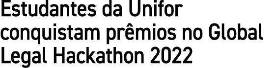 Estudantes da Unifor conquistam pr mios no Global Legal Hackathon 2022