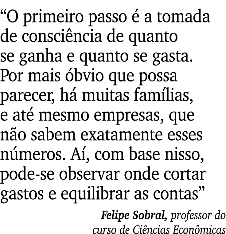 “O primeiro passo  a tomada de consci ncia de quanto se ganha e quanto se gasta. Por mais  bvio que possa parecer, h...
