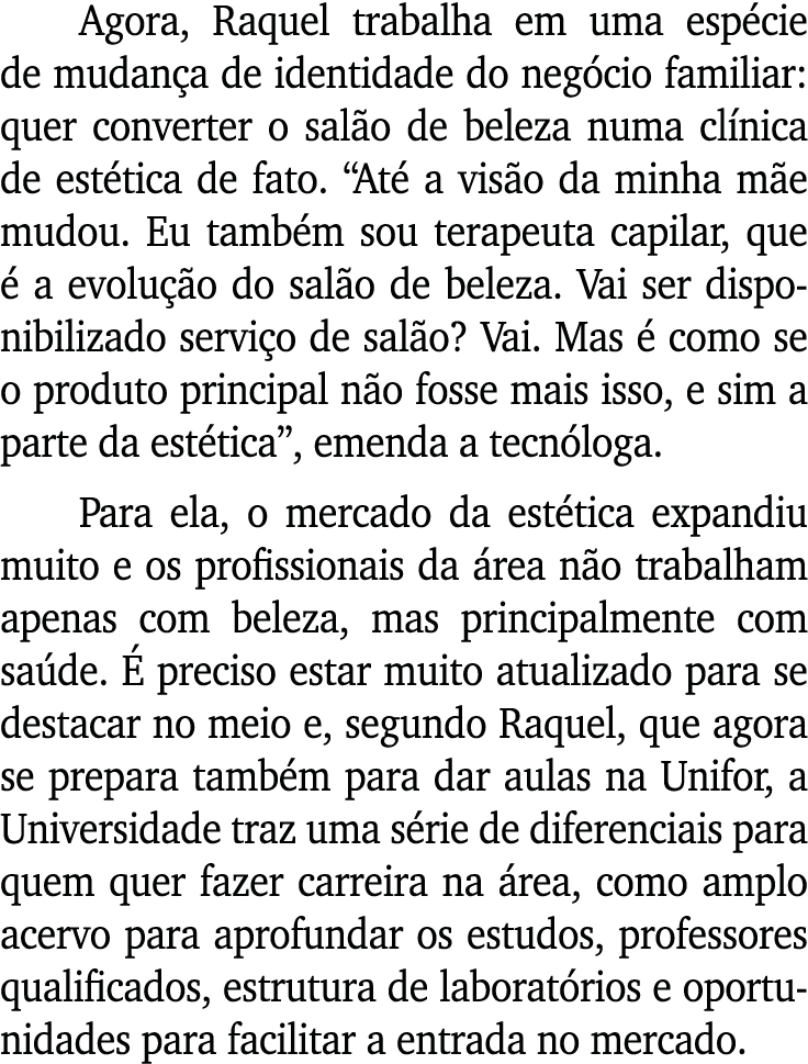 Agora, Raquel trabalha em uma esp cie de mudan a de identidade do neg cio familiar: quer converter o sal o de beleza ...