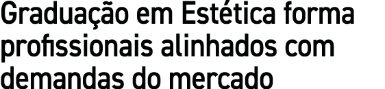 Gradua o em Est tica forma profissionais alinhados com demandas do mercado