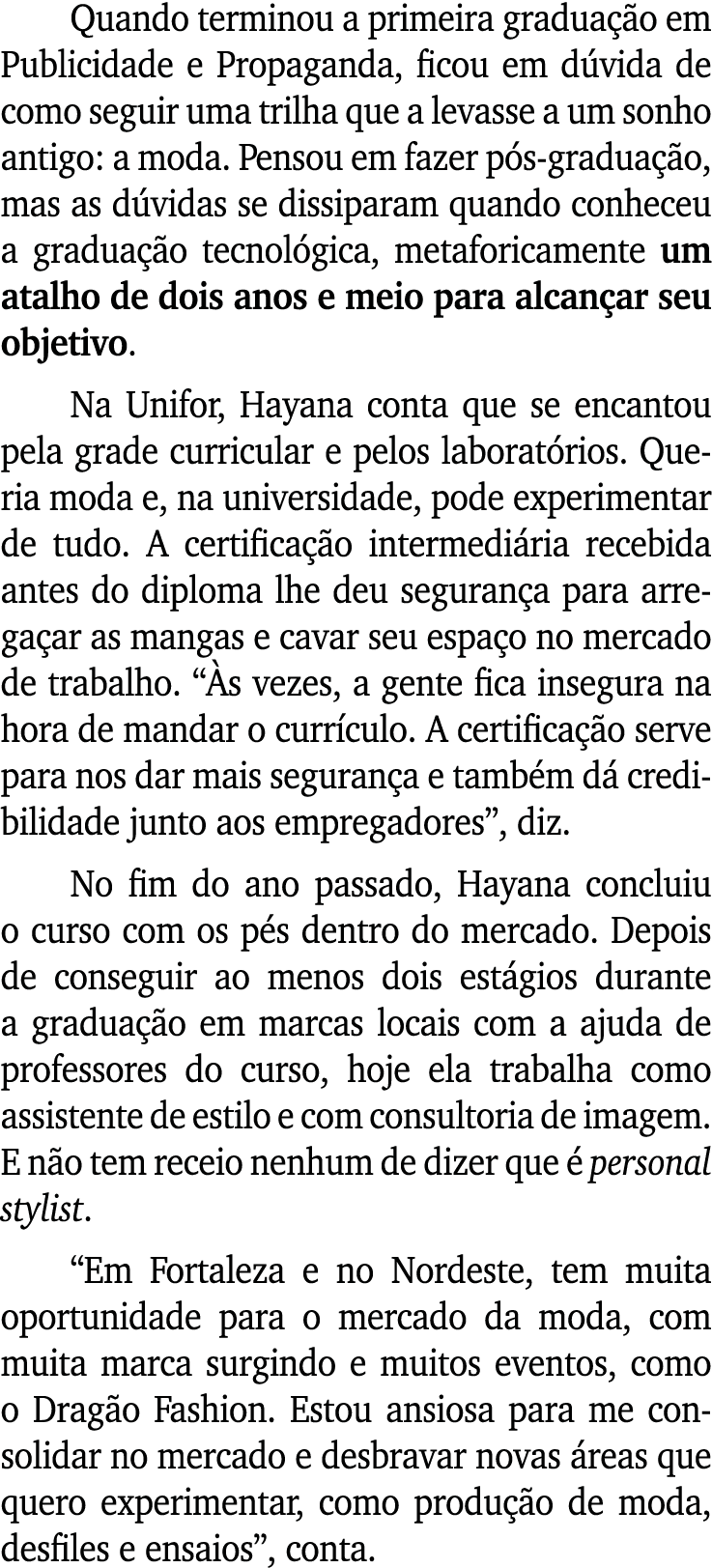 Quando terminou a primeira gradua o em Publicidade e Propaganda, ficou em d vida de como seguir uma trilha que a lev...