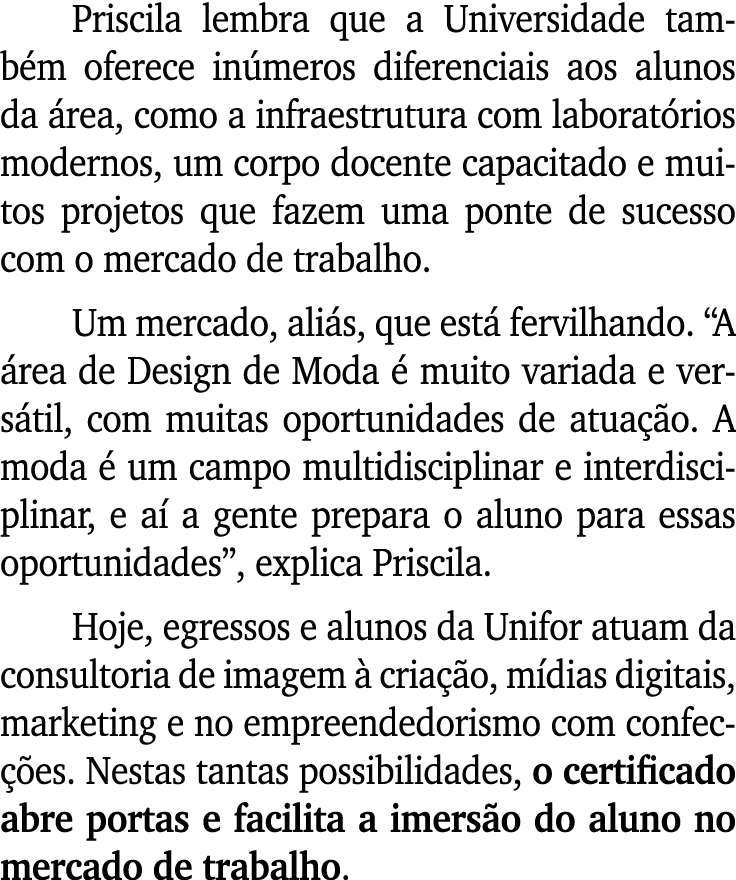 Priscila lembra que a Universidade tamb m oferece in meros diferenciais aos alunos da rea, como a infraestrutura com...