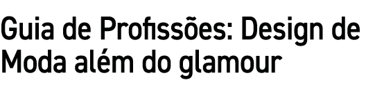 Guia de Profiss es: Design de Moda al m do glamour