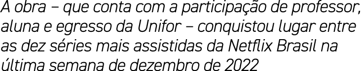 A obra – que conta com a participa o de professor, aluna e egresso da Unifor – conquistou lugar entre as dez s ries ...