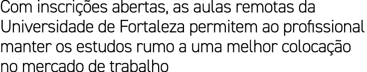 Com inscri es abertas, as aulas remotas da Universidade de Fortaleza permitem ao profissional manter os estudos rumo...