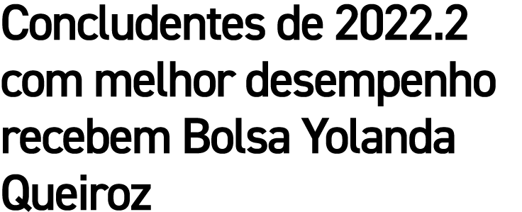 Concludentes de 2022.2 com melhor desempenho recebem Bolsa Yolanda Queiroz