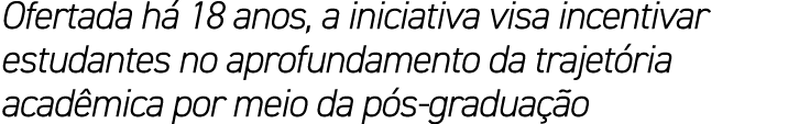 Ofertada h 18 anos, a iniciativa visa incentivar estudantes no aprofundamento da trajet ria acad mica por meio da p ...