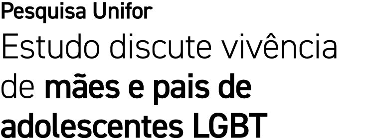 Pesquisa Unifor Estudo discute viv ncia de m es e pais de adolescentes LGBT