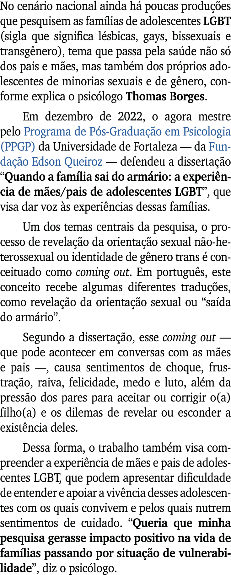 No cen rio nacional ainda h poucas produ  es que pesquisem as fam lias de adolescentes LGBT (sigla que significa l s...