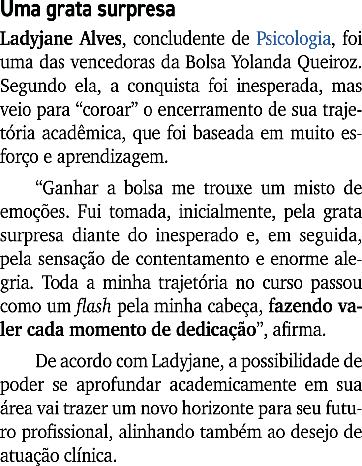 Uma grata surpresa Ladyjane Alves, concludente de Psicologia, foi uma das vencedoras da Bolsa Yolanda Queiroz. Segund...