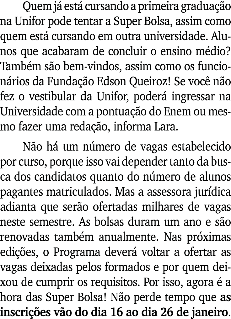 Quem j est  cursando a primeira gradua  o na Unifor pode tentar a Super Bolsa, assim como quem est  cursando em outr...