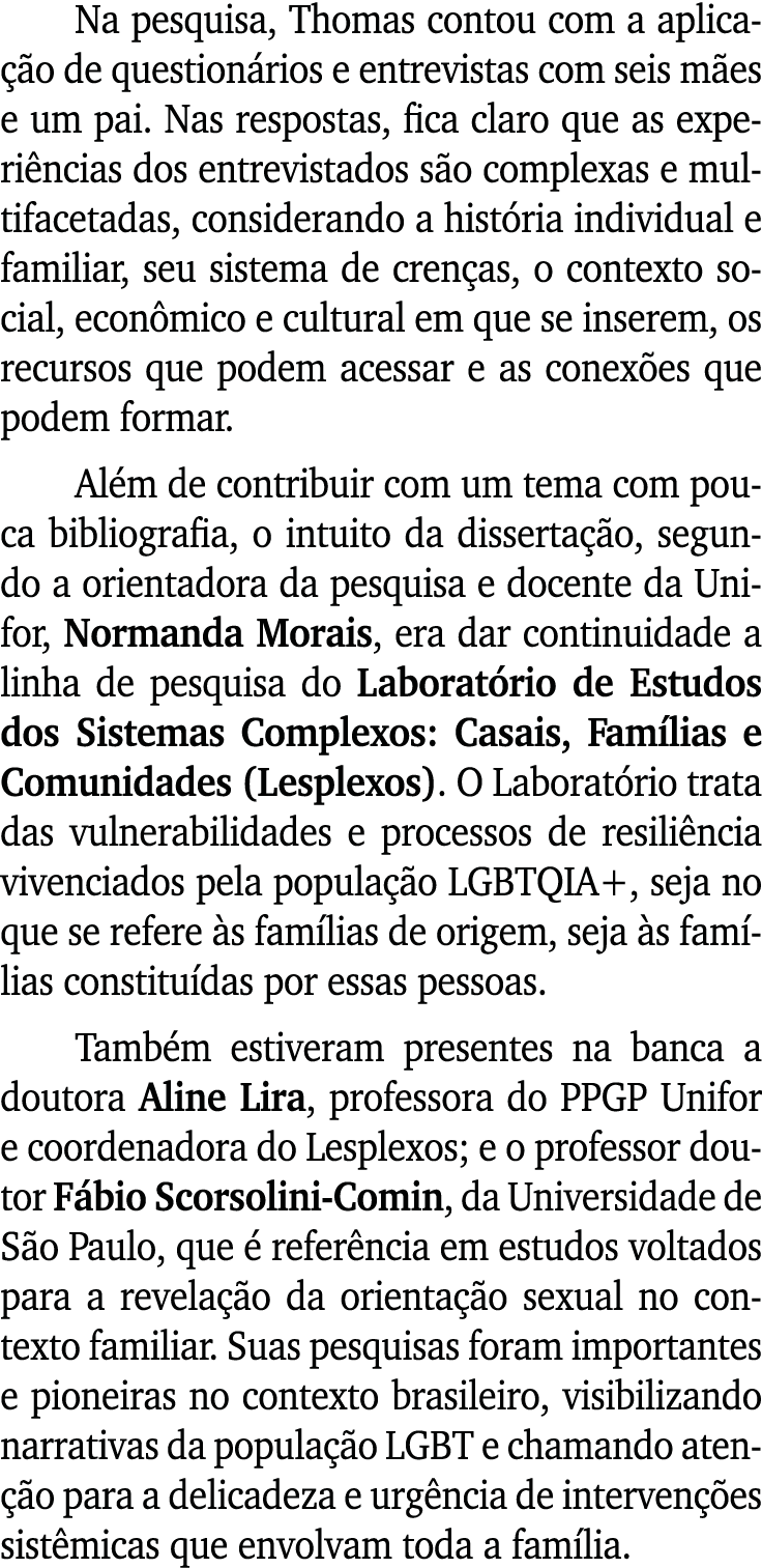 Na pesquisa, Thomas contou com a aplica o de question rios e entrevistas com seis m es e um pai. Nas respostas, fica...