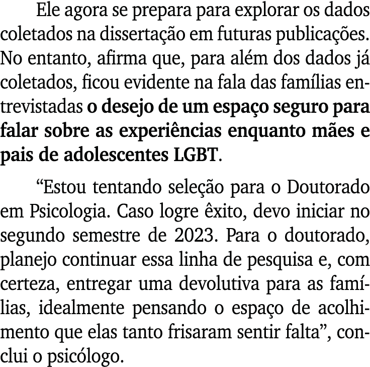 Ele agora se prepara para explorar os dados coletados na disserta o em futuras publica  es. No entanto, afirma que, ...