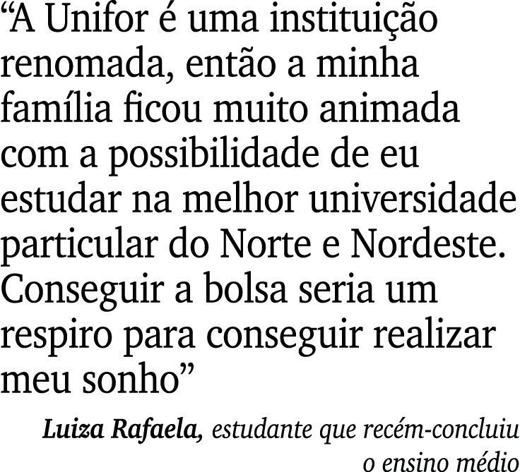 “A Unifor  uma institui  o renomada, ent o a minha fam lia ficou muito animada com a possibilidade de eu estudar na ...