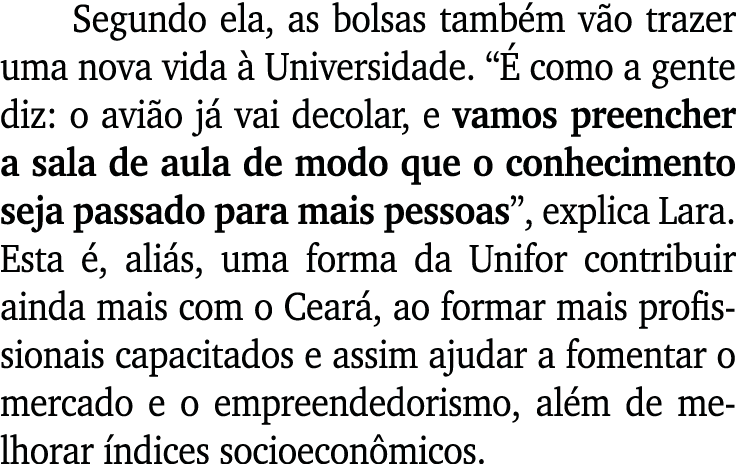 Segundo ela, as bolsas tamb m v o trazer uma nova vida  Universidade. “  como a gente diz: o avi o j  vai decolar, e...