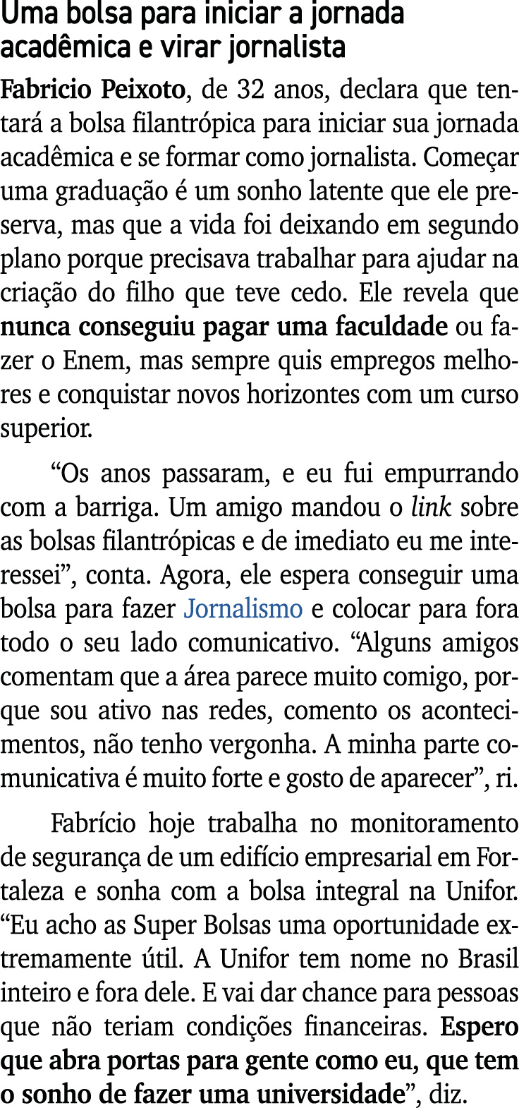 Uma bolsa para iniciar a jornada acad mica e virar jornalista Fabricio Peixoto, de 32 anos, declara que tentar a bol...