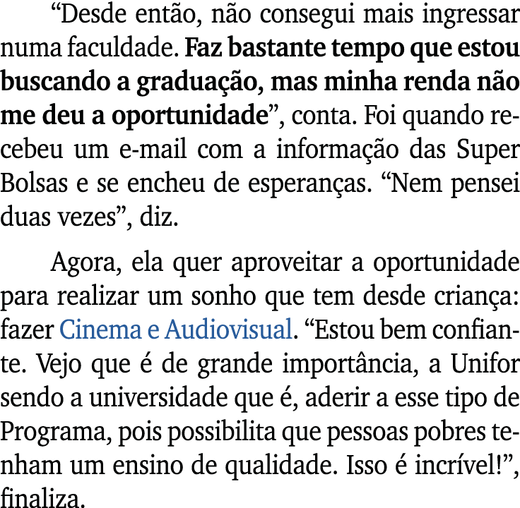 “Desde ent o, n o consegui mais ingressar numa faculdade. Faz bastante tempo que estou buscando a gradua o, mas minh...
