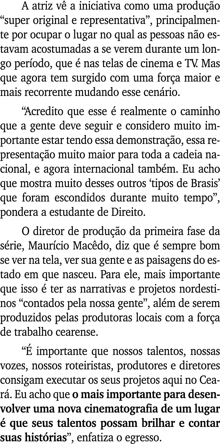 A atriz v a iniciativa como uma produ  o “super original e representativa”, principalmente por ocupar o lugar no qua...