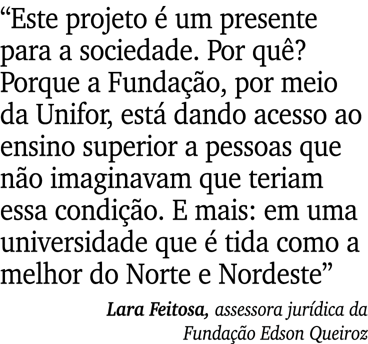 “Este projeto  um presente para a sociedade. Por qu ? Porque a Funda  o, por meio da Unifor, est  dando acesso ao en...