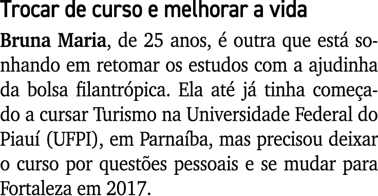 Trocar de curso e melhorar a vida Bruna Maria, de 25 anos,  outra que est  sonhando em retomar os estudos com a ajud...