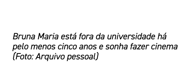Bruna Maria est fora da universidade h  pelo menos cinco anos e sonha fazer cinema (Foto: Arquivo pessoal)