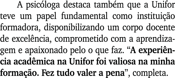 A psic loga destaca tamb m que a Unifor teve um papel fundamental como institui o formadora, disponibilizando um cor...
