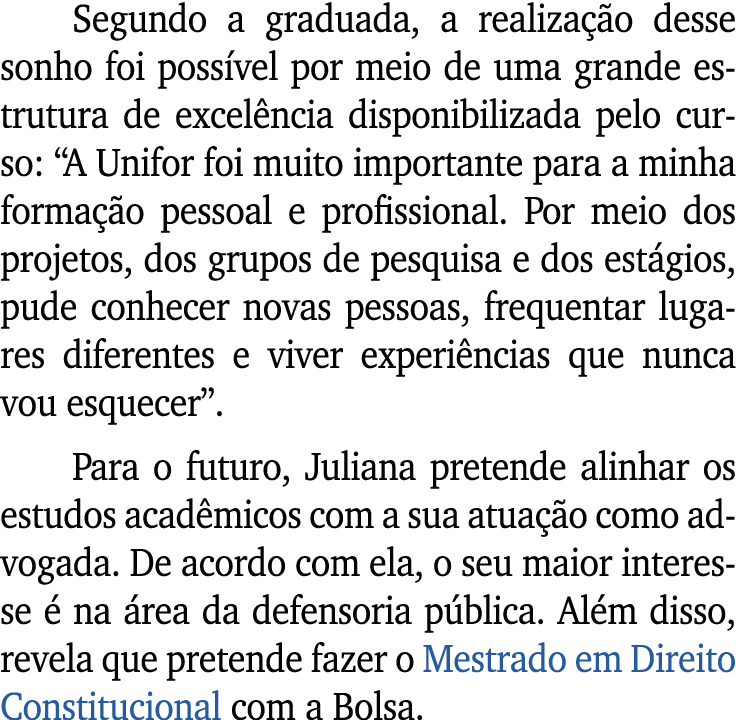 Segundo a graduada, a realiza o desse sonho foi poss vel por meio de uma grande estrutura de excel ncia disponibiliz...