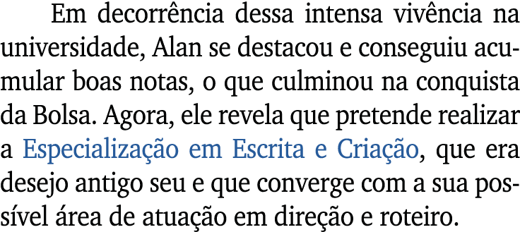 Em decorr ncia dessa intensa viv ncia na universidade, Alan se destacou e conseguiu acumular boas notas, o que culmin...