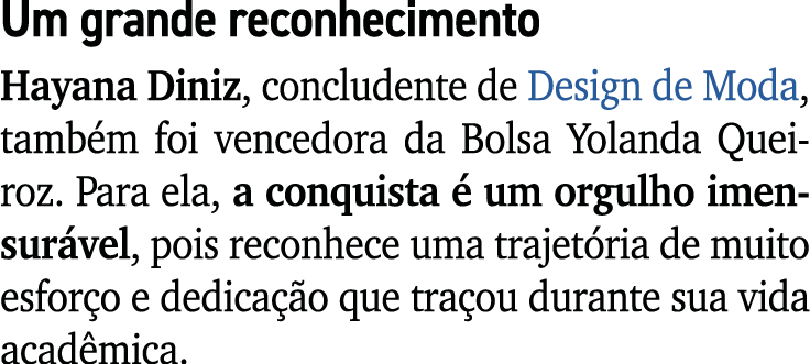 Um grande reconhecimento Hayana Diniz, concludente de Design de Moda, tamb m foi vencedora da Bolsa Yolanda Queiroz. ...