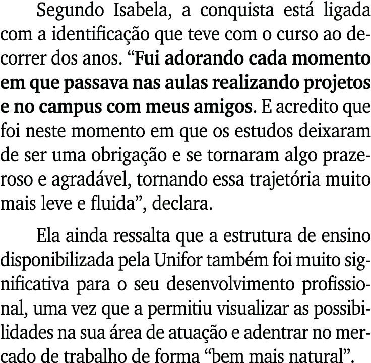 Segundo Isabela, a conquista est ligada com a identifica  o que teve com o curso ao decorrer dos anos. “Fui adorando...