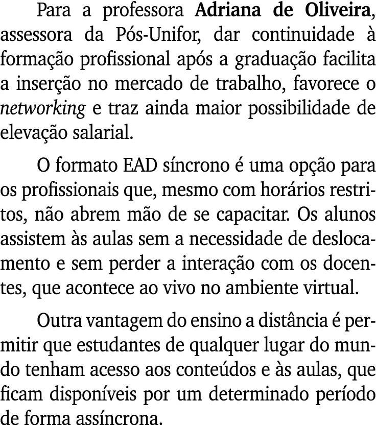 Para a professora Adriana de Oliveira, assessora da P s Unifor, dar continuidade  forma  o profissional ap s a gradu...